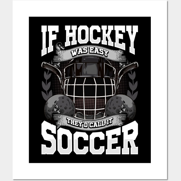 Funny If Hockey Was Easy They'd Call It Soccer Wall Art by theperfectpresents